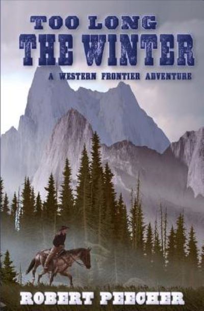 Cover for Robert Peecher · Too Long the Winter : A Western Frontier Adventure (Paperback Book) (2018)