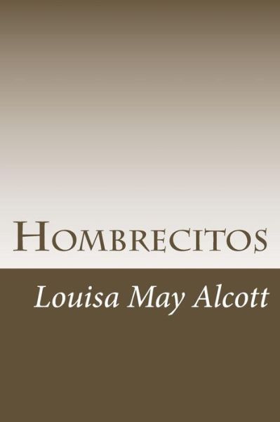 Hombrecitos - Louisa May Alcott - Books - Createspace Independent Publishing Platf - 9781986315234 - March 7, 2018