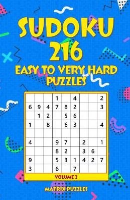 SUDOKU 216 Easy to Very Hard Puzzles - Matrix Puzzles - Books - Createspace Independent Publishing Platf - 9781986609234 - March 18, 2018