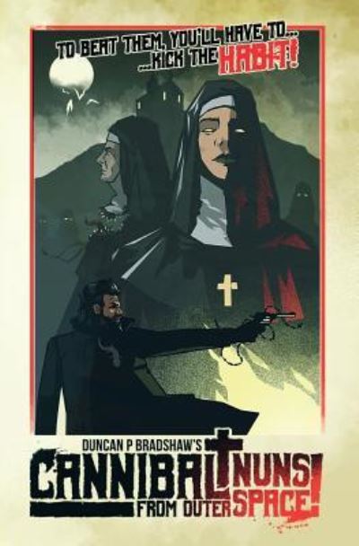 Cannibal Nuns from Outer Space! - Duncan P Bradshaw - Kirjat - EyeCue Productions - 9781999751234 - perjantai 26. heinäkuuta 2019