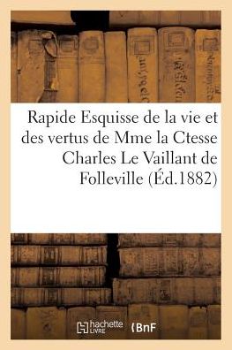 Cover for Impr De L Luce · Rapide Esquisse De La Vie et Des Vertus De Mme La Ctesse Charles Le Vaillant De Folleville (Paperback Book) (2016)