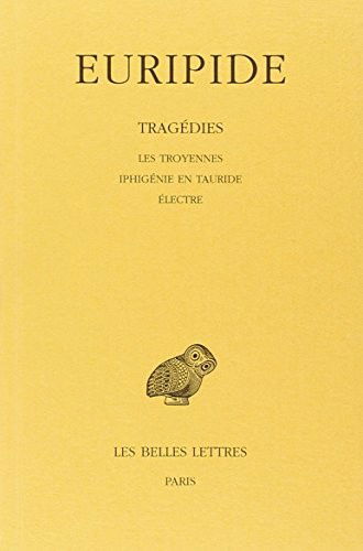 Cover for Euripide · Tragédies: Tome Iv : Les Troyennes. - Iphigénie en Tauride. - Electre. (Collection Des Universites De France Serie Grecque) (French Edition) (Paperback Book) [French edition] (1925)