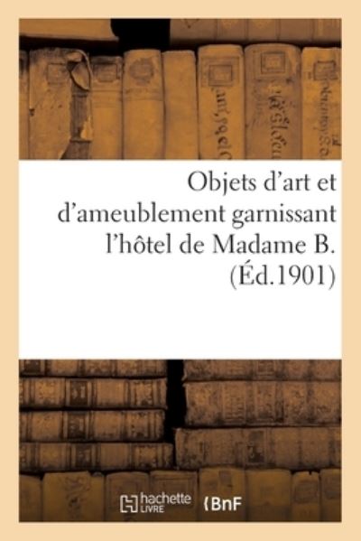 Cover for Guérin · Objets d'Art Et d'Ameublement Garnissant l'Hotel de Madame B., Mobilier Artistique (Pocketbok) (2021)