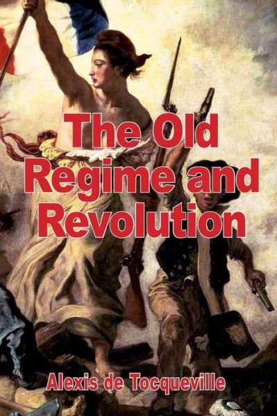 Cover for Alexis De Tocqueville · The Old Regime and the Revolution (Paperback Book) (2012)