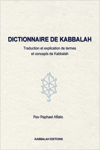 Cover for Raphael Afilalo · Dictionnaire De Kabbalah: Description, Traduction et Explication De Concepts De Kabbalah (Paperback Book) [French edition] (2011)