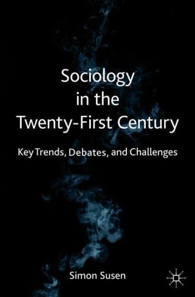 Cover for Simon Susen · Sociology in the Twenty-First Century: Key Trends, Debates, and Challenges (Paperback Book) [1st ed. 2020 edition] (2020)