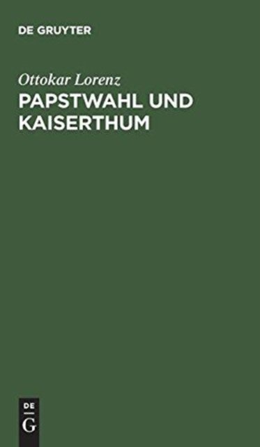 Cover for Ottokar Lorenz · Papstwahl und Kaiserthum (Hardcover Book) (1901)