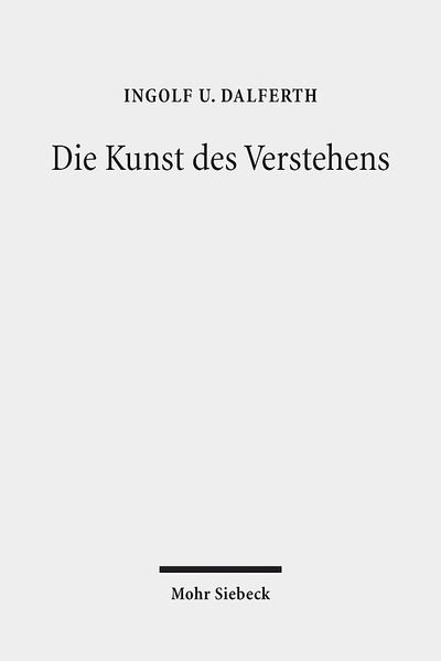 Cover for Ingolf U. Dalferth · Die Kunst des Verstehens: Grundzuge einer Hermeneutik der Kommunikation durch Texte (Paperback Book) (2018)