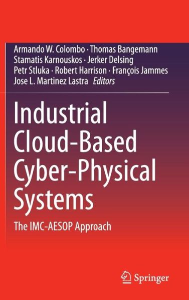 Armando Colombo · Industrial Cloud-Based Cyber-Physical Systems: The IMC-AESOP Approach (Hardcover Book) [2014 edition] (2014)