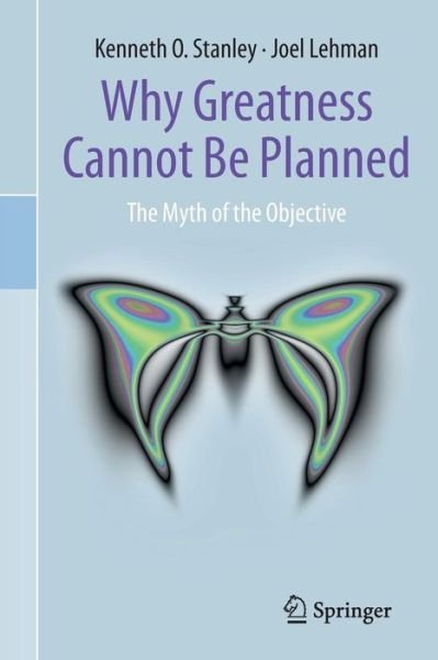 Cover for Kenneth O. Stanley · Why Greatness Cannot Be Planned: The Myth of the Objective (Paperback Bog) [2015 edition] (2015)