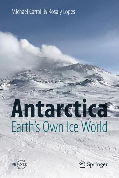 Cover for Michael Carroll · Antarctica: Earth's Own Ice World - Popular Science (Hardcover Book) [1st ed. 2019 edition] (2018)