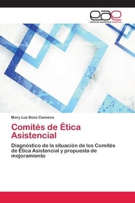 Comites de Etica Asistencial - Mary Luz Bozo Canseco - Boeken - Editorial Académica Española - 9783330099234 - 20 oktober 2017