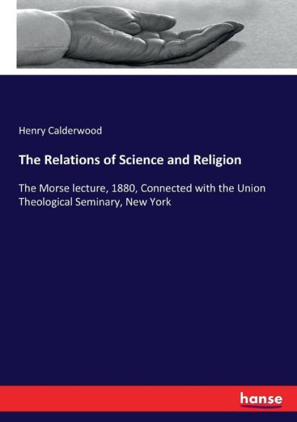 Cover for Calderwood · The Relations of Science and (Book) (2017)