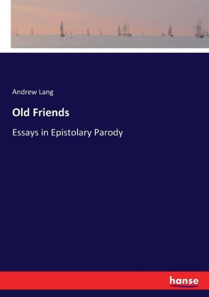 Cover for Andrew Lang · Old Friends: Essays in Epistolary Parody (Paperback Book) (2017)