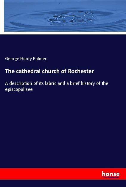 The cathedral church of Rocheste - Palmer - Books -  - 9783337607234 - 