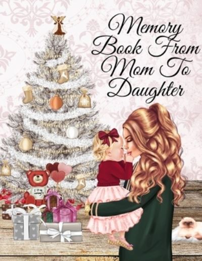 Cover for Angle Proud · Memory Book From Mom To Daughter: Keepsake Composition Notebook Journal From Mom To Girl To Write Now &amp; Read Later, Keep Your Special Shared Memories, Memoires, Tales, Stories, Poems, Conversations, Family Moments, Favorite Bible Verses, Prayer, Quotes, * (Paperback Book) (2019)