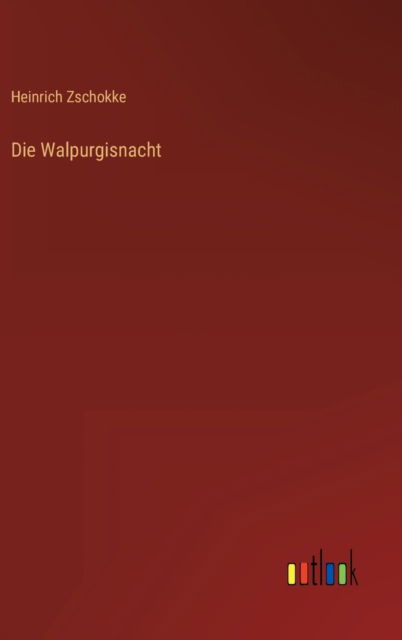 Die Walpurgisnacht - Heinrich Zschokke - Książki - Outlook Verlag - 9783368272234 - 1 października 2022