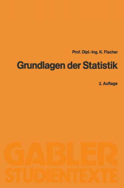 Cover for Fischer, Klaus (Institute Plant and Wood Industry, TU Dresden, Tharandt) · Grundlagen Der Statistik - Gabler-Studientexte (Paperback Book) [2nd 2. Aufl. 1986 edition] (1984)