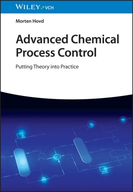 Cover for Hovd, Morten (Norwegian University of Science and Technology, Norway) · Advanced Chemical Process Control: Putting Theory into Practice (Innbunden bok) (2023)