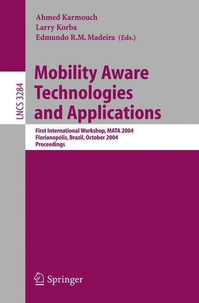 Cover for A Karmouch · Mobility Aware Technologies and Applications: First International Workshop, MATA 2004, Florianopolis, Brazil, October 20-22, 2004. Proceedings - Lecture Notes in Computer Science (Paperback Book) [2004 edition] (2004)