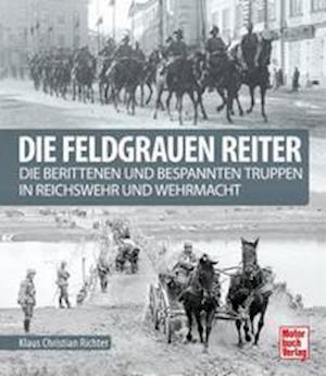 Die feldgrauen Reiter - Klaus Christian Richter - Książki - Motorbuch Verlag - 9783613044234 - 24 sierpnia 2021