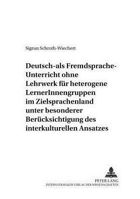 Cover for Sigrun Schroth-Wiechert · Deutsch-Als-Fremdsprache-Unterricht Ohne Lehrwerk Fuer Heterogene Lernerinnengruppen Im Zielsprachenland Unter Besonderer Beruecksichtigung Des Interkulturellen Ansatzes - Werkstattreihe Deutsch ALS Fremdsprache (Paperback Book) (2001)