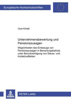 Cover for Uwe Kinski · Unternehmensbewertung Und Pensionszusagen: Moeglichkeiten Des Einbezugs Von Pensionszusagen in Bewertungskalkuele Unter Beruecksichtigung Von Steuer- Und Kollektiveffekten (Paperback Book) [German edition] (2001)