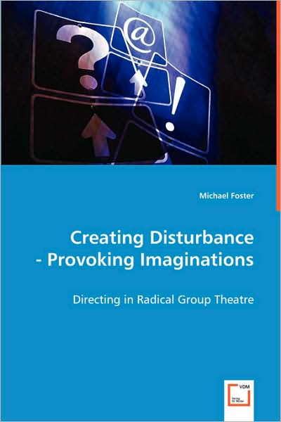 Cover for Michael Foster · Creating Disturbance - Provoking Imaginations: Directing in Radical Group Theatre (Pocketbok) (2008)