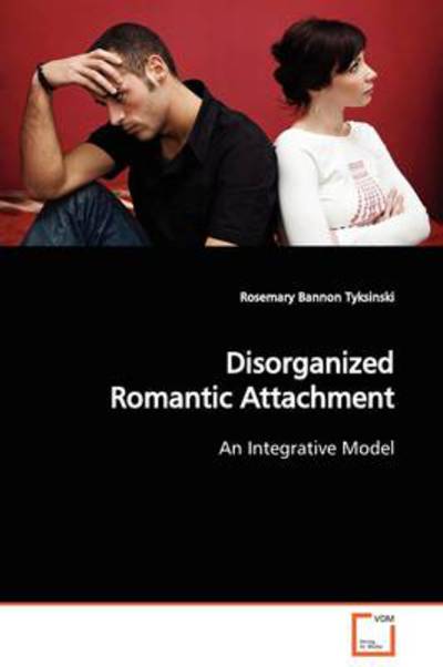 Cover for Rosemary Bannon Tyksinski · Disorganized Romantic Attachment: an Integrative Model (Paperback Book) (2009)