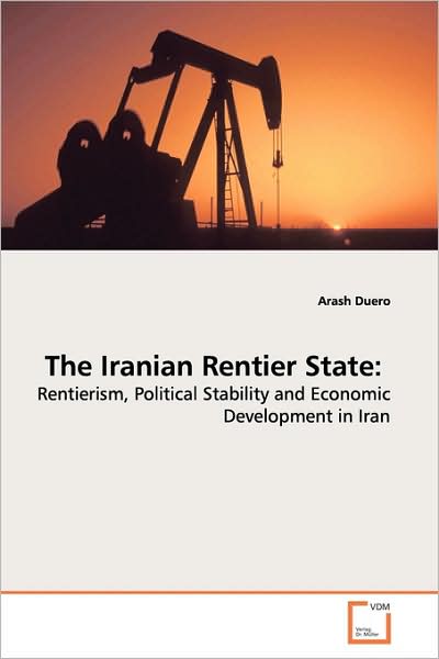 Cover for Arash Duero · The Iranian Rentier State:: Rentierism, Political Stability and Economic Development in Iran (Paperback Book) (2009)