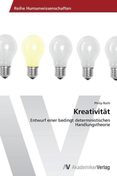Cover for Philip Roth · Kreativität: Entwurf Einer Bedingt Deterministischen Handlungstheorie (Taschenbuch) [German edition] (2012)