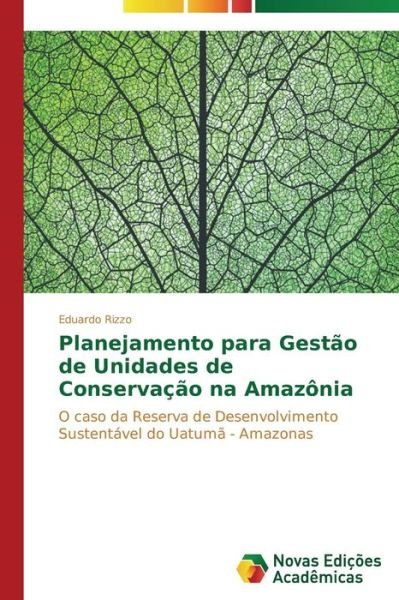 Cover for Eduardo Rizzo · Planejamento Para Gestão De Unidades De Conservação Na Amazônia: O Caso Da Reserva De Desenvolvimento Sustentável Do Uatumã - Amazonas (Paperback Book) [Portuguese edition] (2014)