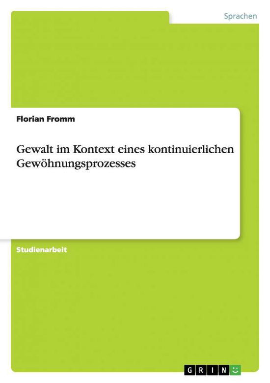 Cover for Florian Fromm · Gewalt Im Kontext Eines Kontinuierlichen Gewohnungsprozesses (Paperback Book) [German edition] (2009)