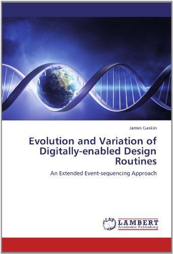 Cover for James Gaskin · Evolution and Variation of Digitally-enabled Design Routines: an Extended Event-sequencing Approach (Paperback Book) (2012)