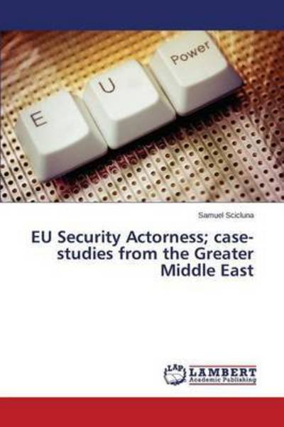 Cover for Scicluna Samuel · Eu Security Actorness; Case-studies from the Greater Middle East (Paperback Book) (2015)