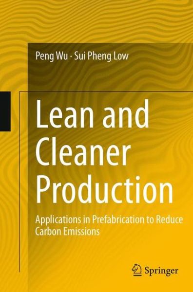 Cover for Peng Wu · Lean and Cleaner Production: Applications in Prefabrication to Reduce Carbon Emissions (Paperback Book) [Softcover reprint of the original 1st ed. 2013 edition] (2016)