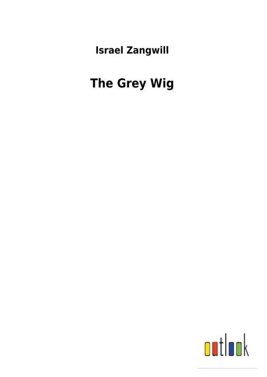 Cover for Zangwill · The Grey Wig (Book) (2017)