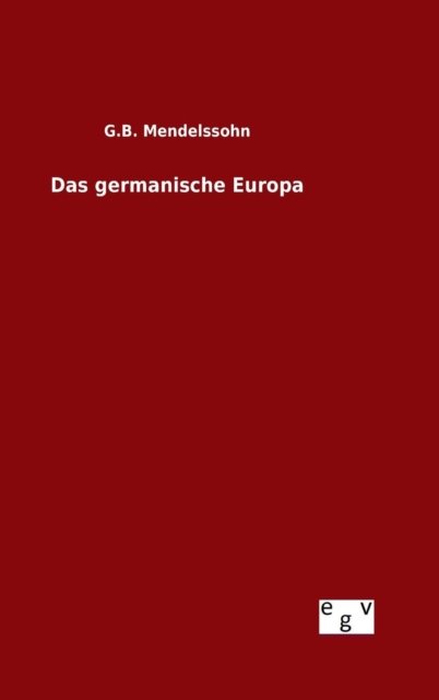 Cover for G B Mendelssohn · Das Germanische Europa (Innbunden bok) (2015)