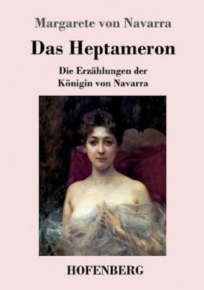 Cover for Margarete Von Navarra · Das Heptameron: Die Erz?hlungen der K?nigin von Navarra (Taschenbuch) (2017)