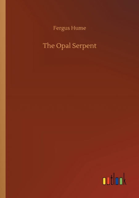 The Opal Serpent - Fergus Hume - Kirjat - Outlook Verlag - 9783752318234 - perjantai 17. heinäkuuta 2020