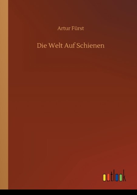 Cover for Artur Furst · Die Welt Auf Schienen (Paperback Bog) (2020)