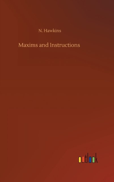 Cover for N Hawkins · Maxims and Instructions (Hardcover Book) (2020)