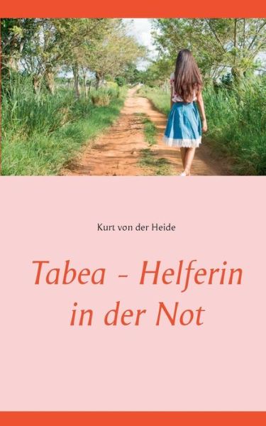 Cover for Kurt Von Der Heide · Tabea - Helferin in der Not (Paperback Book) (2020)
