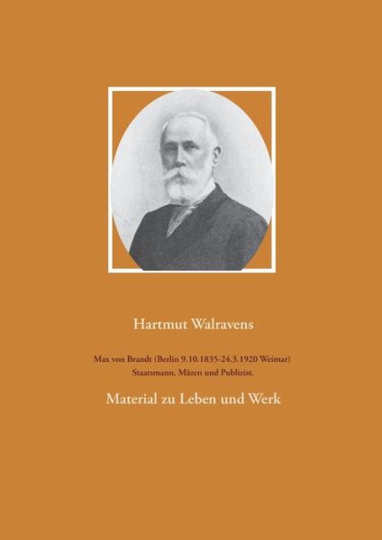 Cover for Hartmut Walravens · Max von Brandt (Berlin 9.10.1835-24.3.1920 Weimar) Staatsmann, Mazen und Publizist. (Paperback Book) (2021)