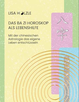 Cover for Lisa Hölzle · Das Ba Zi Horoskop als Lebenshilfe (Book) (2024)