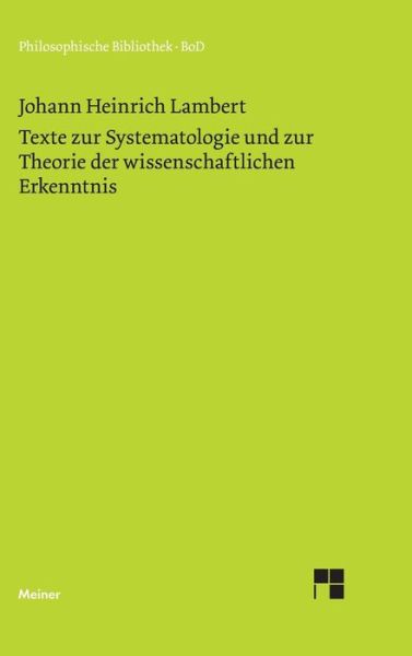 Texte zur Systematologie und zur Theorie der wissenschaftlichen Erkenntnis - Johann Heinrich Lambert - Books - F. Meiner - 9783787307234 - June 20, 2018