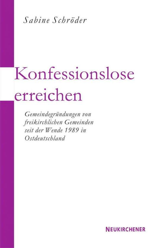 Cover for Sabine SchrAder · Konfessionslose erreichen: GemeindegrA&quot;ndungen von freikirchlichen Initiativen seit der Wende 1989 in Ostdeutschland (Paperback Book) (2007)