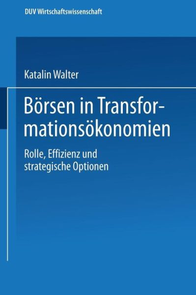 Cover for Katalin Walter · Boersen in Transformationsoekonomien: Rolle, Effizienz Und Strategische Optionen - Ebs-Forschung, Schriftenreihe Der European Business School S (Paperback Book) [2002 edition] (2002)