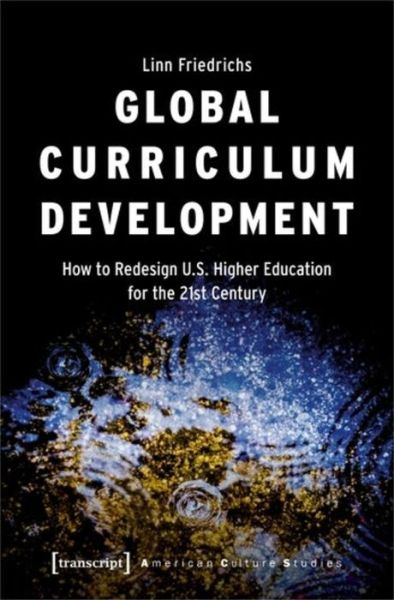 Cover for Linn Friedrichs · Global Curriculum Development: How to Redesign U.S. Higher Education for the Twenty-First Century - American Culture Studies (Paperback Book) (2021)