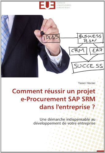 Cover for Yasser Hocine · Comment Réussir Un Projet E-procurement Sap Srm Dans L'entreprise ?: Une Démarche Indispensable Au Développement De Votre Entreprise (Paperback Book) [French edition] (2018)